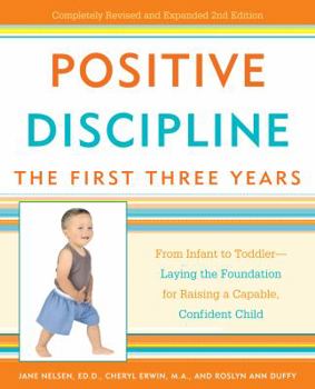 Paperback Positive Discipline: The First Three Years: From Infant to Toddler--Laying the Foundation for Raising a Capable, Confident Child Book