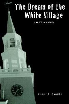 Paperback The Dream of the White Village: A Novel in Stories Book