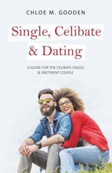 Paperback Single, Celibate & Dating: A Guide for the Celibate Single & Abstinent Couple Book