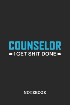 Counselor I Get Shit Done Notebook: 6x9 inches - 110 ruled, lined pages • Greatest Passionate Office Job Journal Utility • Gift, Present Idea