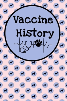 Vaccine History: Vet Visits and Immunizations Logbook