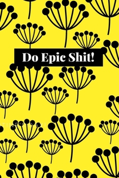 Paperback Do Epic Shit!: Blank Lined Composition Notebook, Planner & Journals to write in for women or man - Happiness Motivational and Inspira Book