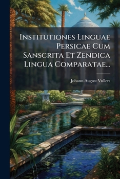 Paperback Institutiones Linguae Persicae Cum Sanscrita Et Zendica Lingua Comparatae... [Latin] Book