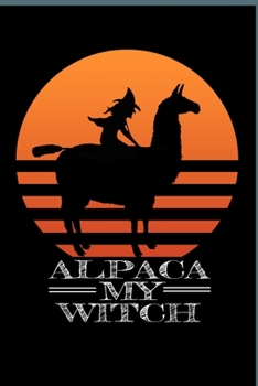 Alpaca my Witch: Witch Rides Alpaca Halloween Llama Sunset