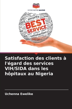 Paperback Satisfaction des clients à l'égard des services VIH/SIDA dans les hôpitaux au Nigeria [French] Book