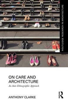 Hardcover On Care and Architecture: An Auto-Ethnographic Approach Book