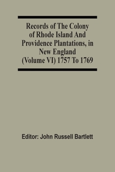 Paperback Records Of The Colony Of Rhode Island And Providence Plantations, In New England (Volume Vi) 1757 To 1769 Book