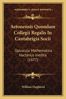 Paperback Aetonensis Quondam Collegii Regalis In Cantabrigia Socii: Opuscula Mathematica Hactenus Inedita (1677) [Latin] Book