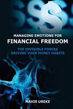 Paperback Managing Emotions for Financial Freedom: The Invisible Forces Driving your Money Habits Book