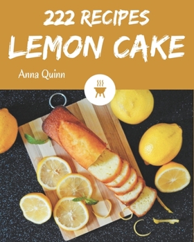 Paperback 222 Lemon Cake Recipes: The Best Lemon Cake Cookbook that Delights Your Taste Buds Book