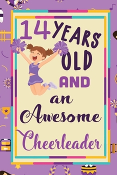 14 Years Old And A Awesome Cheerleader:: Cheerleading  Lined Notebook / Journal Gift For a cheerleaders  120 Pages, 6x9, Soft Cover. Matte