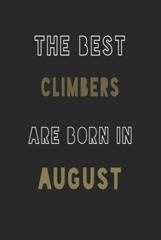 The Best climbers are Born in August journal: 6*9 Lined Diary Notebook, Journal or Planner and Gift with 120 pages