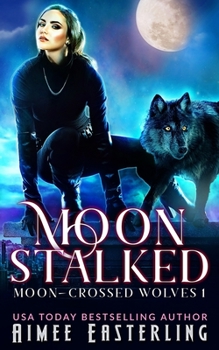 Moon Stalked - Book #1 of the Woelfin Awakening