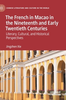 Hardcover The French in Macao in the Nineteenth and Early Twentieth Centuries: Literary, Cultural, and Historical Perspectives Book