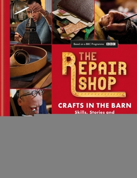 Hardcover The Repair Shop: Crafts in the Barn: Skills, Stories and Heartwarming Restorations Book