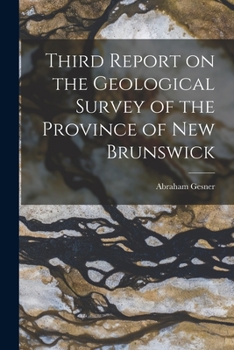 Paperback Third Report on the Geological Survey of the Province of New Brunswick [microform] Book