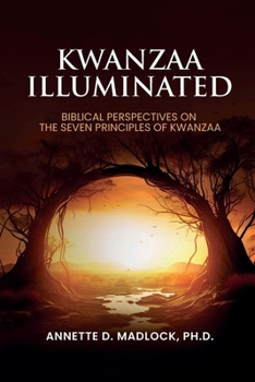 Kwanzaa Illuminated: Biblical Principles On The Seven Principles of Kwanzaa: A Course in Culture