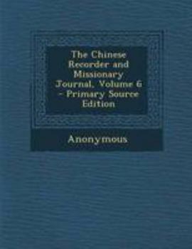 Paperback The Chinese Recorder and Missionary Journal, Volume 6 Book