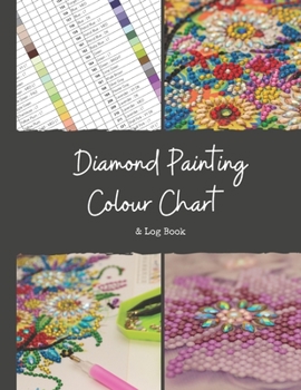 Paperback Diamond Painting Colour Chart and Log Book: DMC colour chart and diamond painting log book, Journal, organiser with drills inventory system. Record al Book