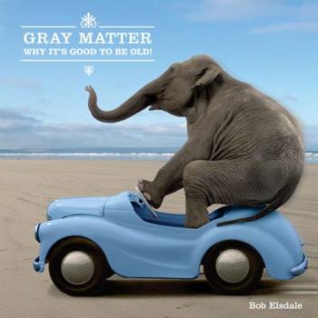 Hardcover Gray Matter: Why It's Good to Be Old! Book