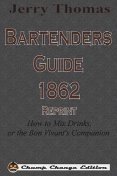 The Bartender's Guide: How to Mix Drinks: A Bon Vivant's Companion
