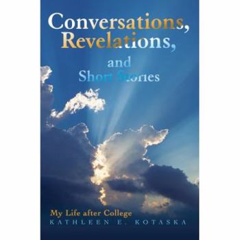 Paperback Conversations, Revelations, and Short Stories: My Life After College Book