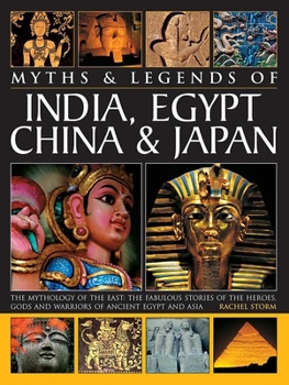 Paperback Legends & Myths of India, Egypt, China & Japan the Mythology of the East: The Fabulous Stories of the Heroes, Gods and Warriors of Ancient Egypt and A Book
