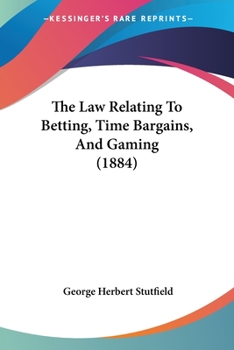 Paperback The Law Relating To Betting, Time Bargains, And Gaming (1884) Book