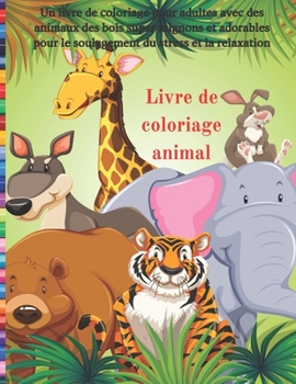 Paperback Livre de coloriage animal - Un livre de coloriage pour adultes avec des animaux des bois super mignons et adorables pour le soulagement du stress et l [French] Book