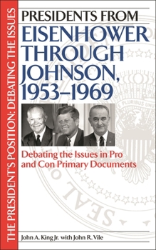 Hardcover Presidents from Eisenhower Through Johnson, 1953-1969: Debating the Issues in Pro and Con Primary Documents Book