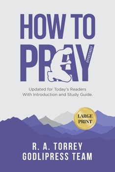 Paperback R. A. Torrey How to Pray Effectively: Updated for Today's Readers With Introduction and Study Guide (LARGE PRINT) [Large Print] Book