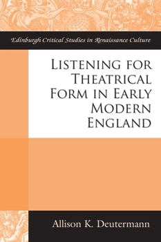 Hardcover Listening for Theatrical Form in Early Modern England Book