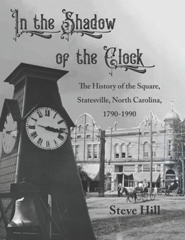 Paperback In the Shadow of the Clock: The History of the Square, Statesville, North Carolina, 1790-1990 Book