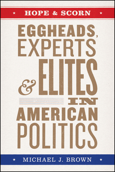 Hardcover Hope and Scorn: Eggheads, Experts, and Elites in American Politics Book