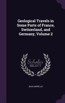 Hardcover Geological Travels in Some Parts of France, Switzerland, and Germany, Volume 2 Book