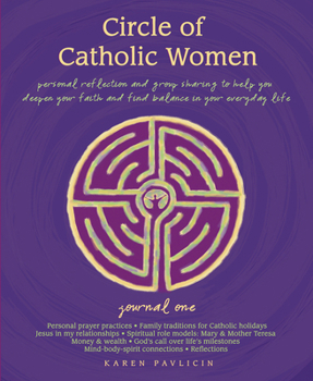 Paperback Circle of Catholic Women -- Journal One: Personal Reflection and Group Sharing to Help You Deepen Your Faith and Find Balance in Your Everyday Life Book