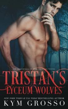 Tristan's Lyceum Wolves - Book #3 of the Immortals of New Orleans