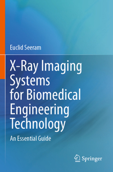 Paperback X-Ray Imaging Systems for Biomedical Engineering Technology: An Essential Guide Book