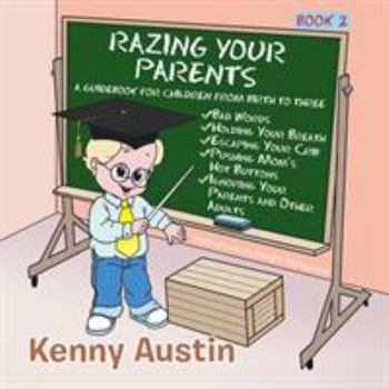 Paperback Razing Your Parents: A Guidebook for Children from Birth to Three Book