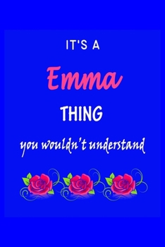 It's A  Emma  Thing You Wouldn't Understand: Emma  First Name Personalized Journal 6x9 Notebook, Wide Ruled (Lined) blank pages Funny  Cover for Girls and Women with Pink Name, Roses, on Blue
