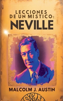 Lecciones de un Místico: Neville (Metafísica del Yo Soy) (Spanish Edition)