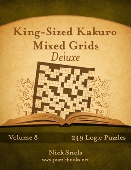Paperback King-Sized Kakuro Mixed Grids Deluxe - Volume 8 - 249 Logic Puzzles Book