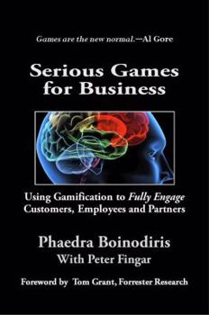 Paperback Serious Games for Business: Using Gamification to Fully Engage Customers, Employees and Partners Book