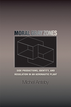 Hardcover Moral Gray Zones: Side Productions, Identity, and Regulation in an Aeronautic Plant Book