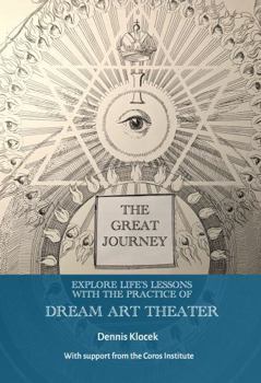 Paperback The Great Journey: Explore Life's Lessons with the Practice of Dream Art Theater Book