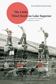 Paperback The Little Third Reich on Lake Superior: A History of Canadian Internment Camp R Book