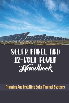 Paperback Solar Panel And 12-Volt Power Handbook: Planning And Installing Solar Thermal Systems Book