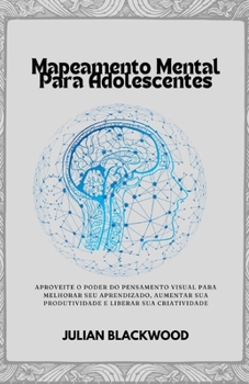 Paperback Mapeamento mental para adolescentes: Aproveite o poder do pensamento visual para melhorar seu aprendizado, aumentar sua produtividade e liberar sua cr [Portuguese] Book