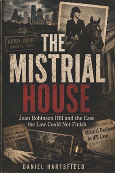 The Mistrial House: Joan Robinson Hill and the Case the Law Could Not Finish