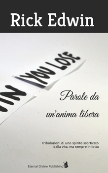 Paperback Parole da un'anima libera: tribolazioni di uno spirito scorticato dalla vita, ma sempre in lotta [Italian] Book